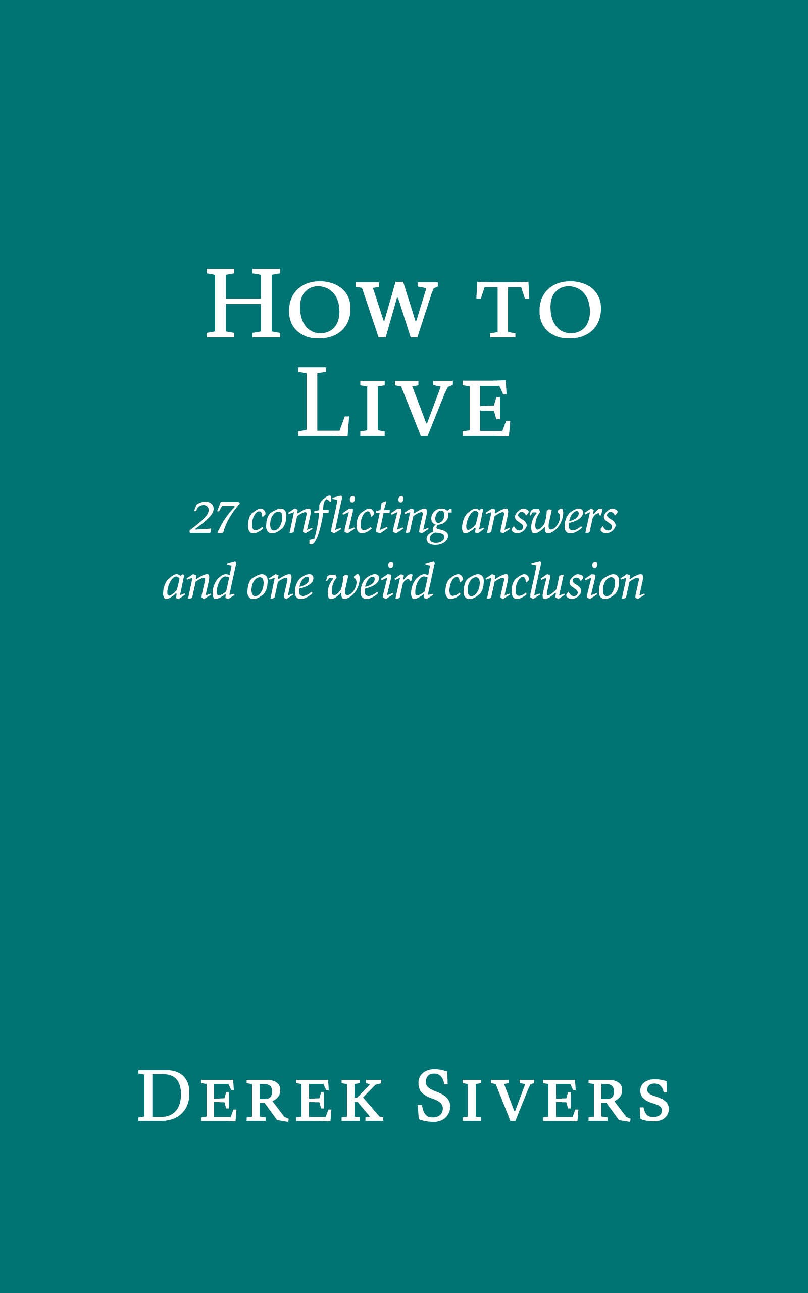 How To Live: 27 conflicting answers and one weird conclusion